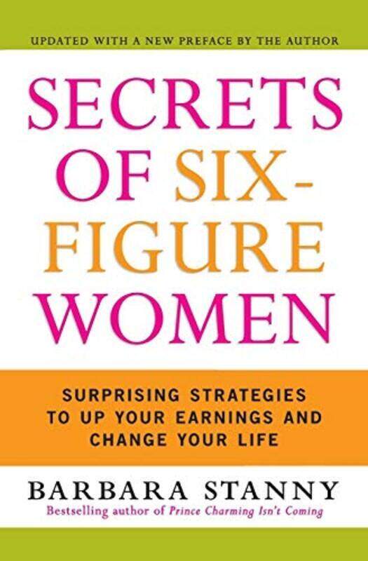 

Secrets of SixFigure Women: Surprising Strategies to Up Your Earnings and Change Your Life Paperback by Stanny Barbara