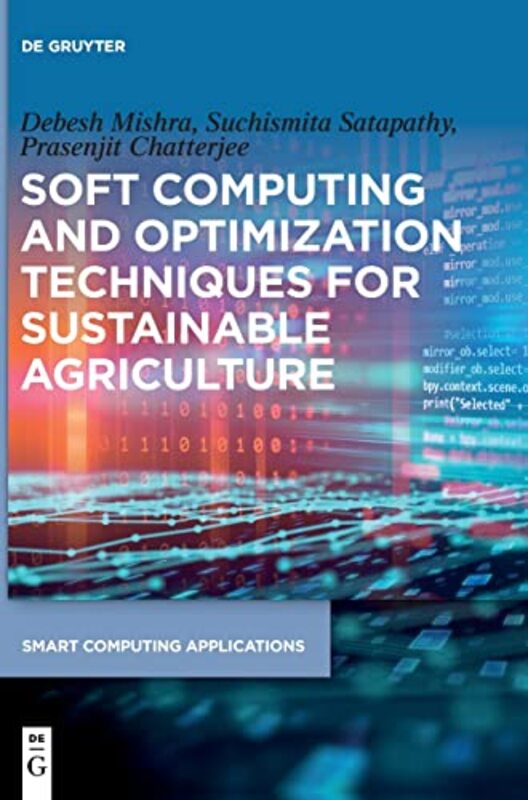 

Soft Computing and Optimization Techniques for Sustainable Agriculture by Debesh MishraSuchismita SatapathyPrasenjit Chatterjee-Hardcover