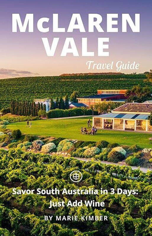 

Mclaren Vale Travel Guide Unanchor Savor South Australia In 3 Days Just Add Wine by Unanchor - Kimber Marie Paperback