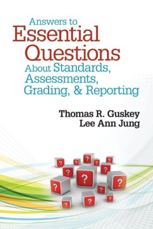 

Answers to Essential Questions About Standards Assessments Grading and Reporting by Anthony BottomsLoraine University of Cambridge; Institute of Crimi
