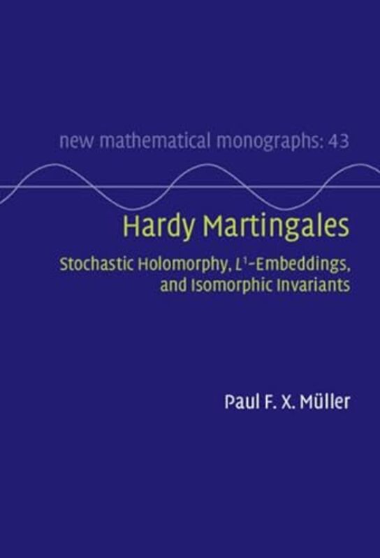 Hardy Martingales Stochastic Holomorphy L^1Embeddings And Isomorphic Invariants by Muller Paul F. X. (Johannes Kepler Universitat Linz) Hardcover