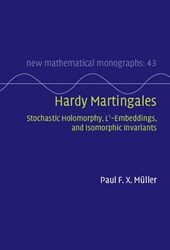 Hardy Martingales Stochastic Holomorphy L^1Embeddings And Isomorphic Invariants by Muller Paul F. X. (Johannes Kepler Universitat Linz) Hardcover
