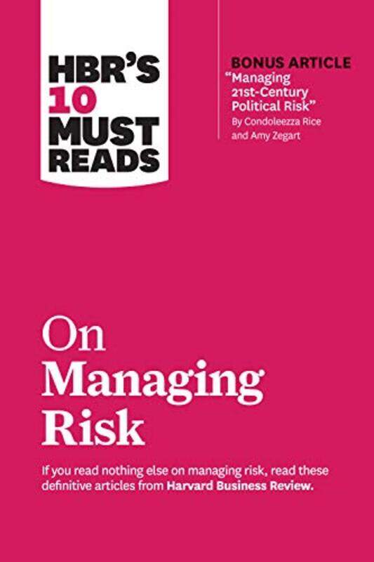 

Hbrs 10 Must Reads On Managing Risk With Bonus Article Managing 21Stcentury Political Risk By C By Review Harvard Business Kaplan Robert S Rice Condol