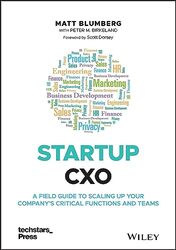Startup CXO A Field Guide to Scaling Up Your Companys Critical Functions and Teams by Blumberg, Matt - Birkeland, Peter M. - Dorsey, Scott Hardcover
