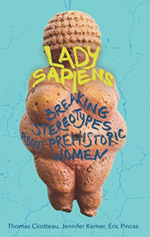 Lady Sapiens: Breaking Stereotypes About Prehistoric Women,Paperback by Cirotteau, Thomas - Kerner, Jennifer - Pincas, Eric - Hurd, Philippa