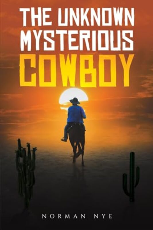 

The Unknown Mysterious Cowboy by Norman Nye-Paperback