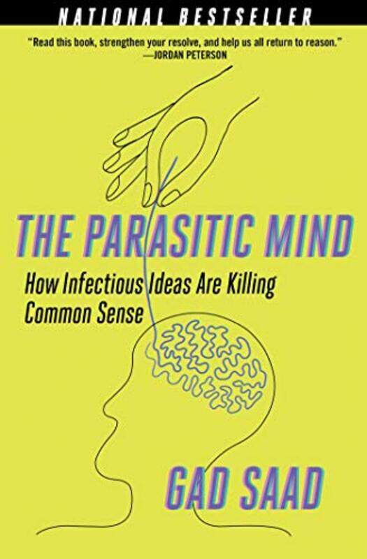 

The Parasitic Mind: How Infectious Ideas Are Killing Common Sense Hardcover by Saad, Gad