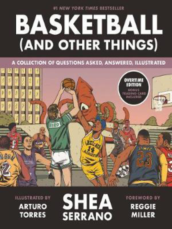 Basketball (and Other Things): A Collection of Questions Asked, Answered, Illustrated, Hardcover Book, By: Shea Serrano
