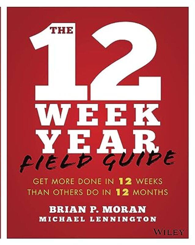 

The 12 Week Year Field Guide by Brian P MoranMichael Lennington-Paperback