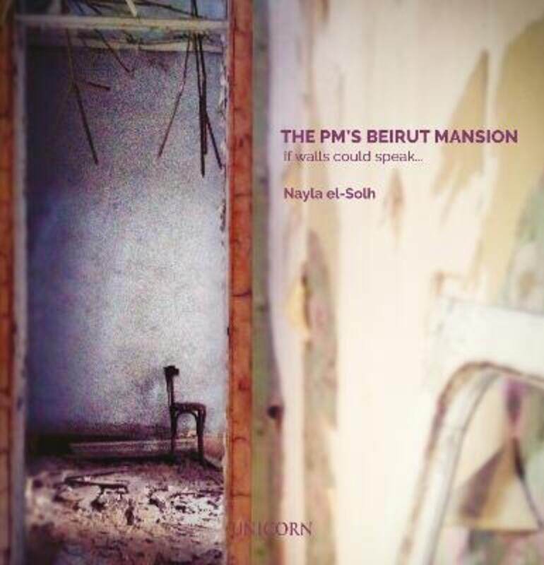 

The PM's Beirut Mansion: If Walls Could Speak.Hardcover,By :el-Solh, Nayla