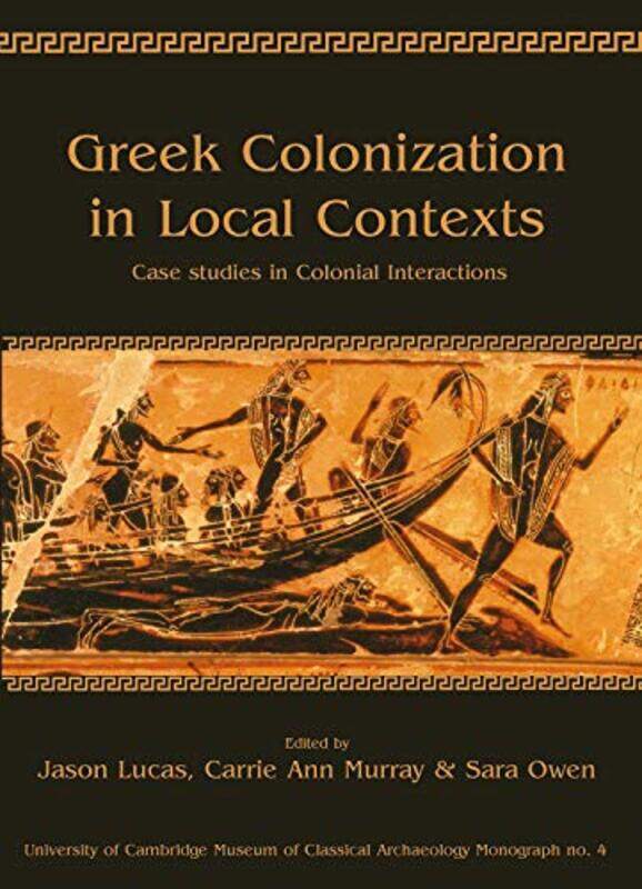 

Greek Colonization in Local Contexts by Jason LucasCarrie Ann MurraySara Owen-Paperback