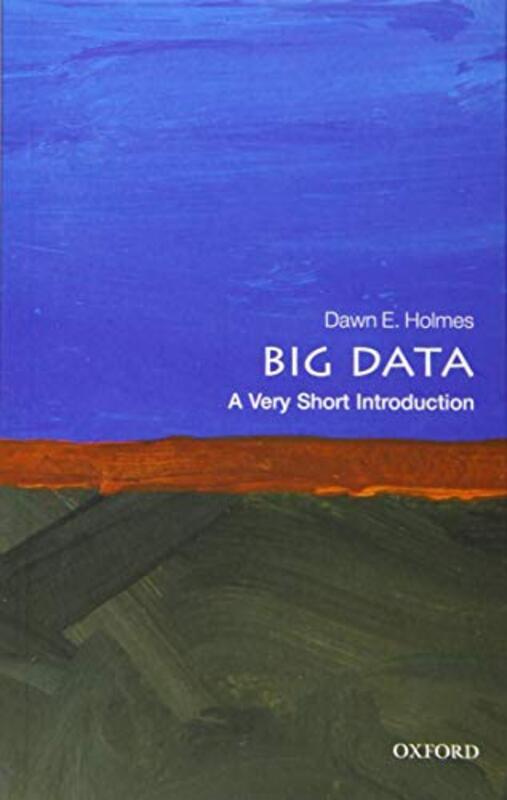 

Big Data A Very Short Introduction by Holmes, Dawn E. (Faculty Member, Department of Statistics and Applied Probability, University of Cal Paperback