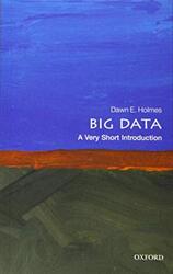 Big Data A Very Short Introduction by Holmes, Dawn E. (Faculty Member, Department of Statistics and Applied Probability, University of Cal Paperback