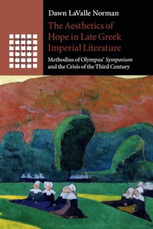 

The Aesthetics of Hope in Late Greek Imperial Literature by Dawn Australian Catholic University, Melbourne LaValle Norman-Paperback