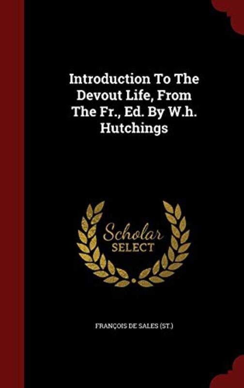 

Introduction To The Devout Life, From The Fr., Ed. By W.h. Hutchings,Hardcover by Francois de Sales (St )