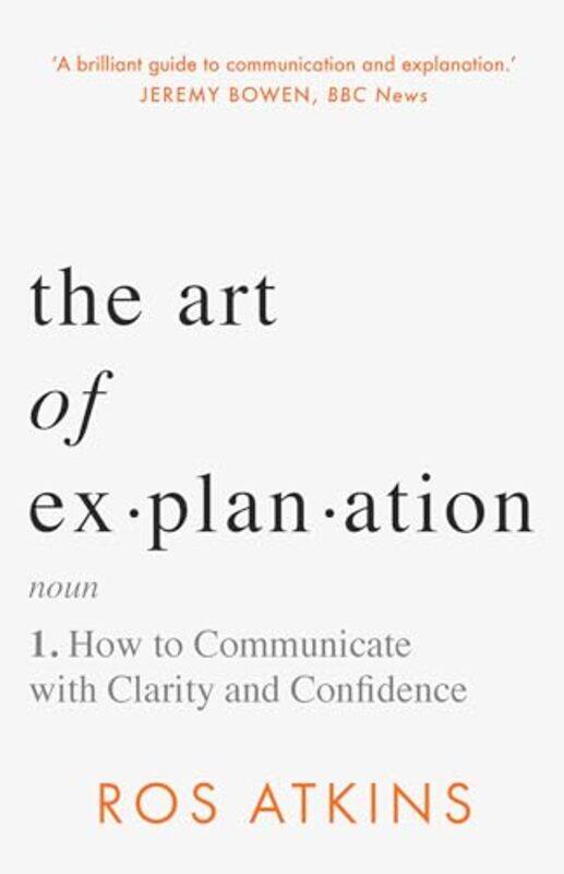 

The Art Of Explanation How To Communicate With Clarity And Confidence, Hardcover by Atkins, Ros