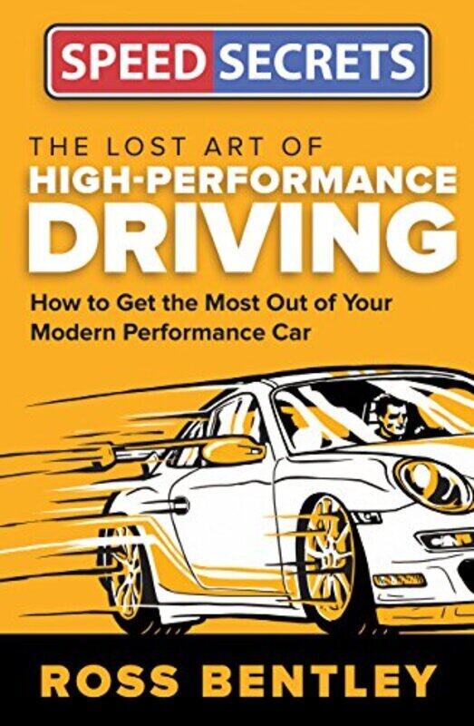 

The Lost Art Of High-Performance Driving: How To Get The Most Out Of Your Modern Performance Car By Bentley, Ross Paperback