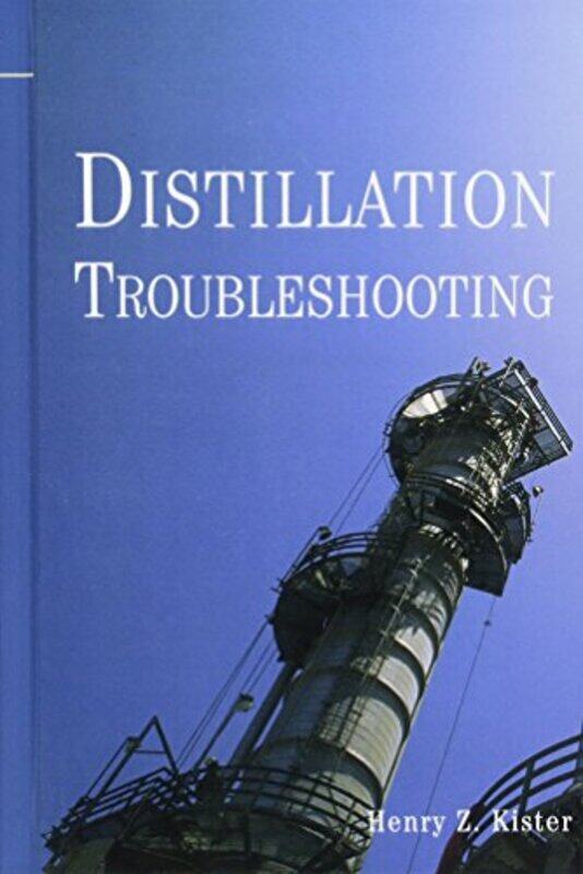 

Distillation Troubleshooting by Henry Z Director of Fractionation Technology with Fluor Corporation Kister-Hardcover