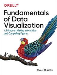 Fundamentals of Data Visualization: A Primer on Making Informative and Compelling Figures , Paperback by Wilke, Claus O