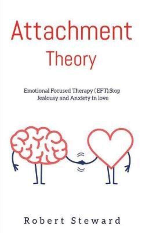 

Attachment Theory: Emotional Focused Therapy (EFT), Stop Anxiety and Jealousy In Love. Anxiety in re.paperback,By :Steward, Robert