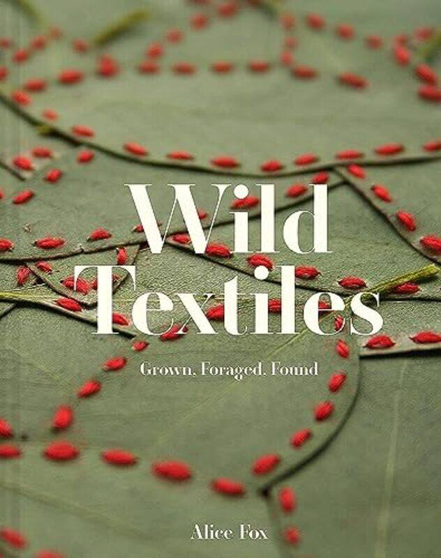 

Wild Textiles: Grown, Foraged, Found , Hardcover by Fox, Alice