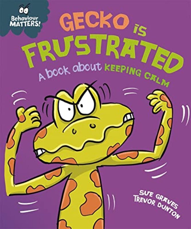 

Behaviour Matters: Gecko Is Frustrated - A Book About Keeping Calm By Graves, Sue - Dunton, Trevor Paperback