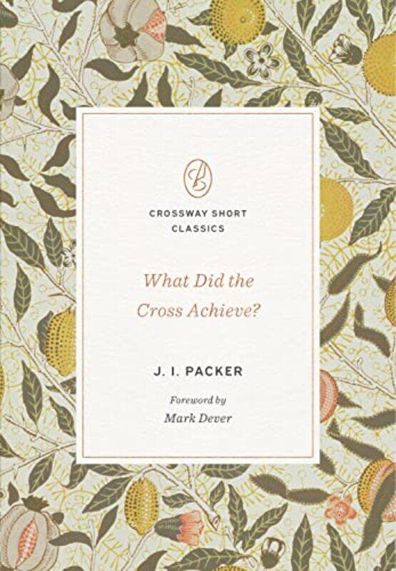 

What Did the Cross Achieve by J I Packer-Paperback