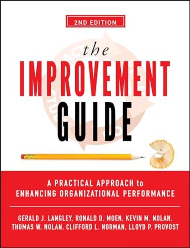 

The Improvement Guide by Gerald J LangleyRonald D MoenKevin M NolanThomas W NolanClifford L NormanLloyd P Provost-Hardcover