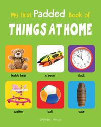 My First Padded Book Of Things at Home: Early Learning Padded Board Books for Children, Board Book, By: Wonder House Books