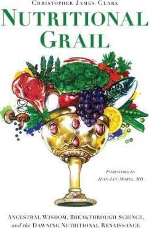 

Nutritional Grail: Ancestral Wisdom, Breakthrough Science, and the Dawning Nutritional Renaissance.paperback,By :Morel, Jean-Luc - Clark, Christopher