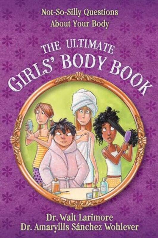 

The Ultimate Girls Body Book Notsosilly Questions About Your Body By Larimore, Md, Walt - Wohlever, Md, Amaryllis Sanchez -Paperback