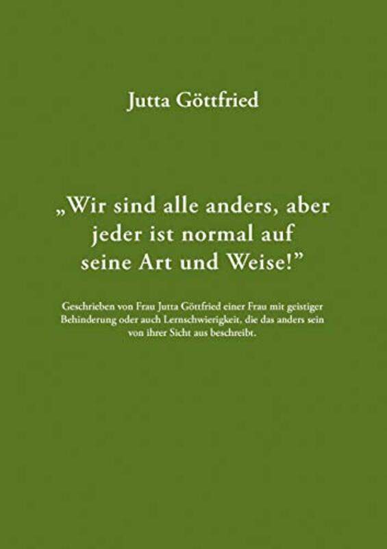 

Wir sind alle anders aber jeder ist normal auf seine Art und Weise! by Goettfried, Jutta Paperback