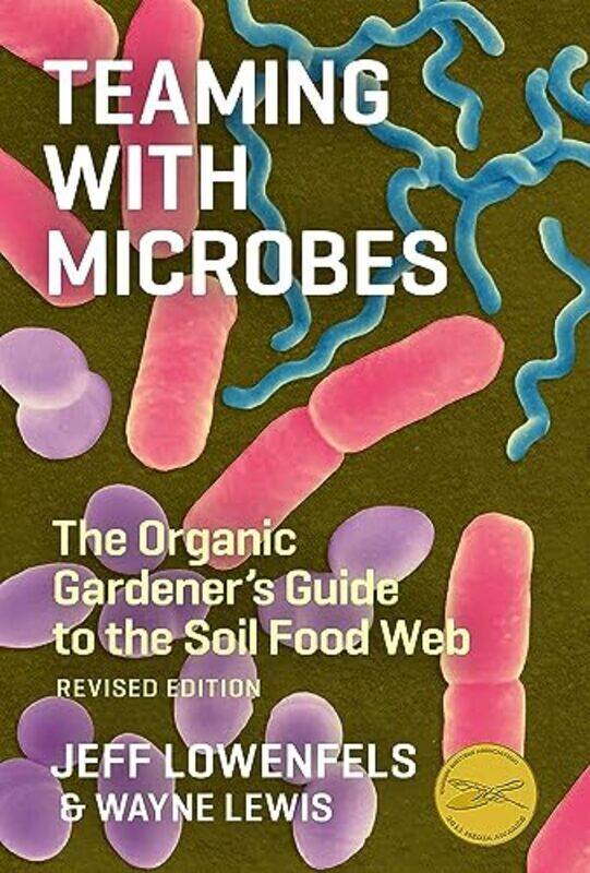 

Teaming with Microbes: The Organic Gardeners Guide to the Soil Food Web, Revised Edition , Hardcover by Lowenfels, Jeff - Lewis, Wayne