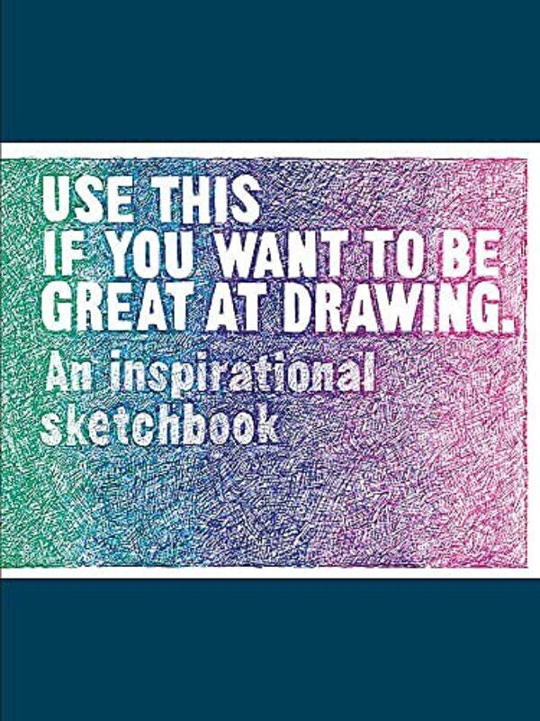 

Use This If You Want To Be Great At Drawing An Inspirational Sketchbook By Carroll, Henry - Leamy, Selwyn Paperback