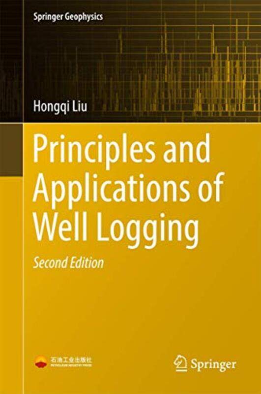 

Principles And Applications Of Well Logging by Hongqi Liu-Hardcover