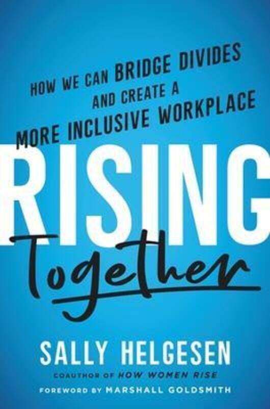 

Rising Together: How We Can Bridge Divides and Create a More Inclusive Workplace,Hardcover, By:Helgesen, Sally - Goldsmith, Marshall