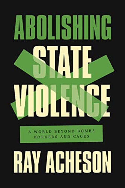 

Abolishing State Violence by Ray Acheson-Paperback