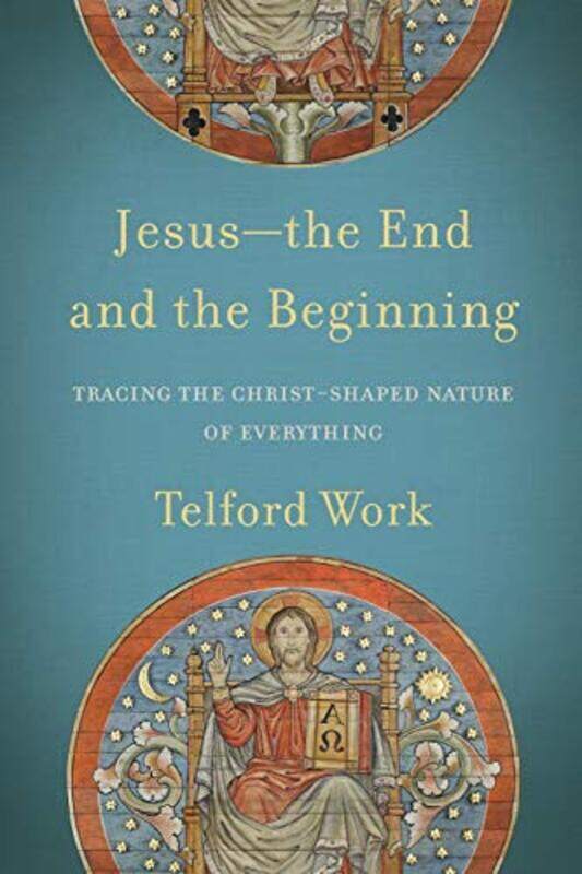 

Jesusthe End And The Beginning Tracing The Christshaped Nature Of Everything By Telford Work...Paperback