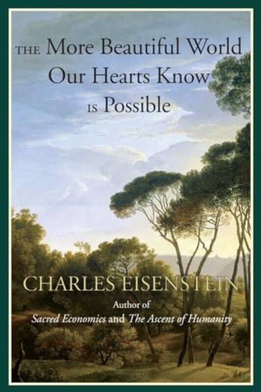 

The More Beautiful World Our Hearts Know Is Possible by Charles Eisenstein-Paperback
