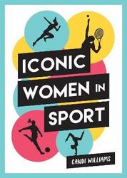 Iconic Women in Sport: A Celebration of 38 Inspirational Sporting Icons,Paperback,ByWilliams, Candi - Shaw, Phil