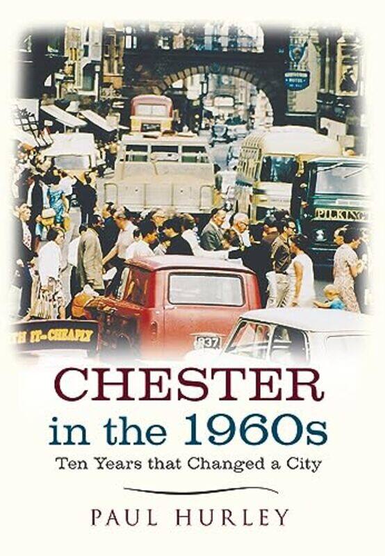 

Chester in the 1960s by Paul Hurley-Paperback