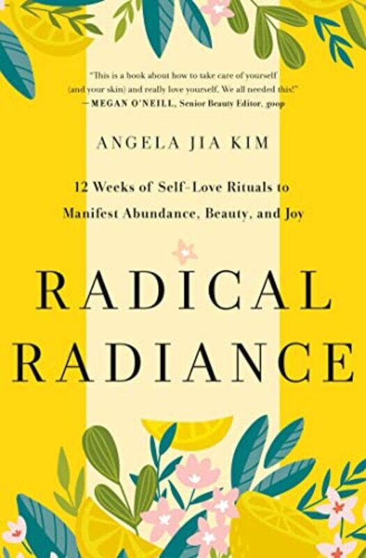 

Radical Radiance 12 Weeks Of Selflove Rituals To Manifest Abundance Beauty And Joy by Kim, Angela Jia - Hardcover