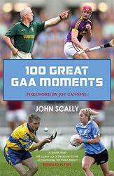 100 Great GAA Moments by John Scally-Paperback