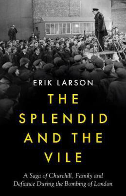 

The Splendid and the Vile: A Saga of Churchill, Family and Defiance During the Blitz, Hardcover Book, By: Erik Larson