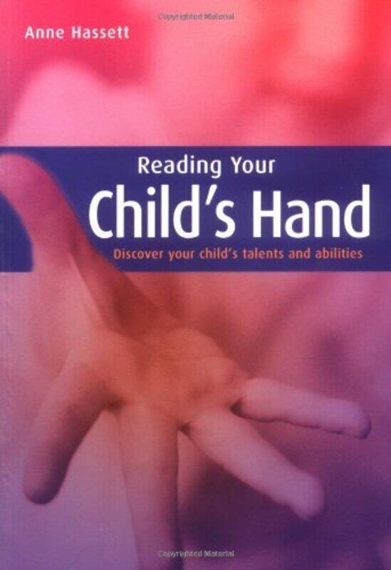 

Reading Your Child's Hand: Discover Your Child's Talents and Abilities, Paperback Book, By: Anne Hassett