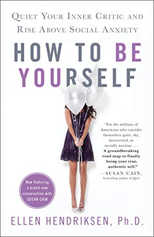 How to Be Yourself: Quiet Your Inner Critic and Rise Above Social Anxiety , Paperback by Hendriksen, Ellen