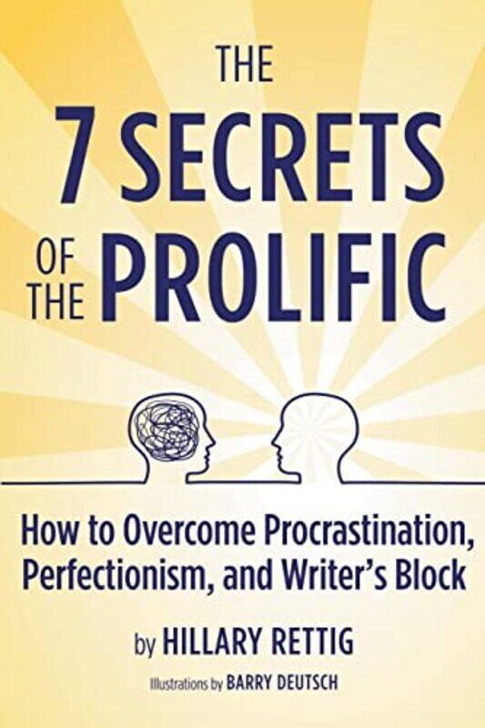 

The 7 Secrets Of The Prolific How To Overcome Procrastination Perfectionism And Writers Block By Rettig, Hillary Paperback