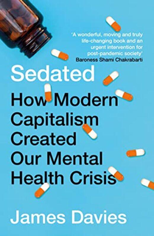 

Sedated How Modern Capitalism Created Our Mental Health Crisis By Davies, James - Paperback