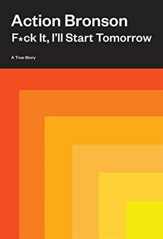 

F*ck It, Ill Start Tomorrow: A True Story , Hardcover by Bronson, Action