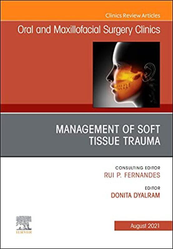 

Management of Soft Tissue Trauma An Issue of Oral and Maxillofacial Surgery Clinics of North America by Donita, DDS, MD, FACS Dyalram-Hardcover